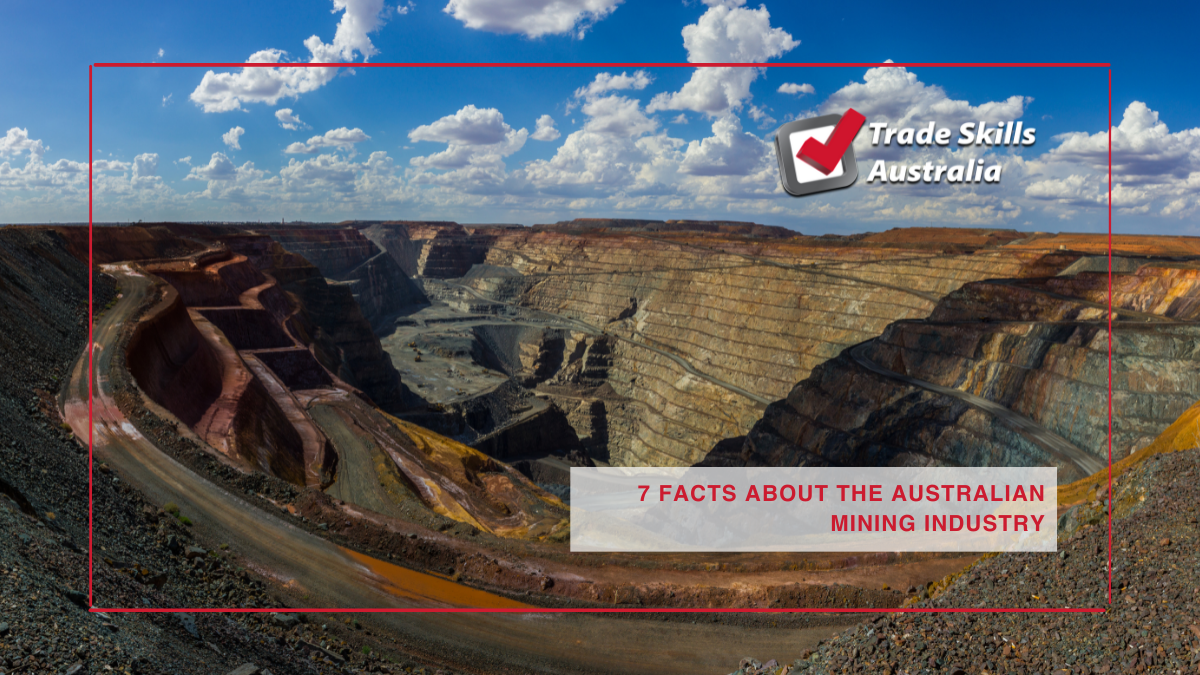 Trade Skills Australia - 7 FAST FACTS ABOUT THE AUSTRALIAN MINING INDUSTRY