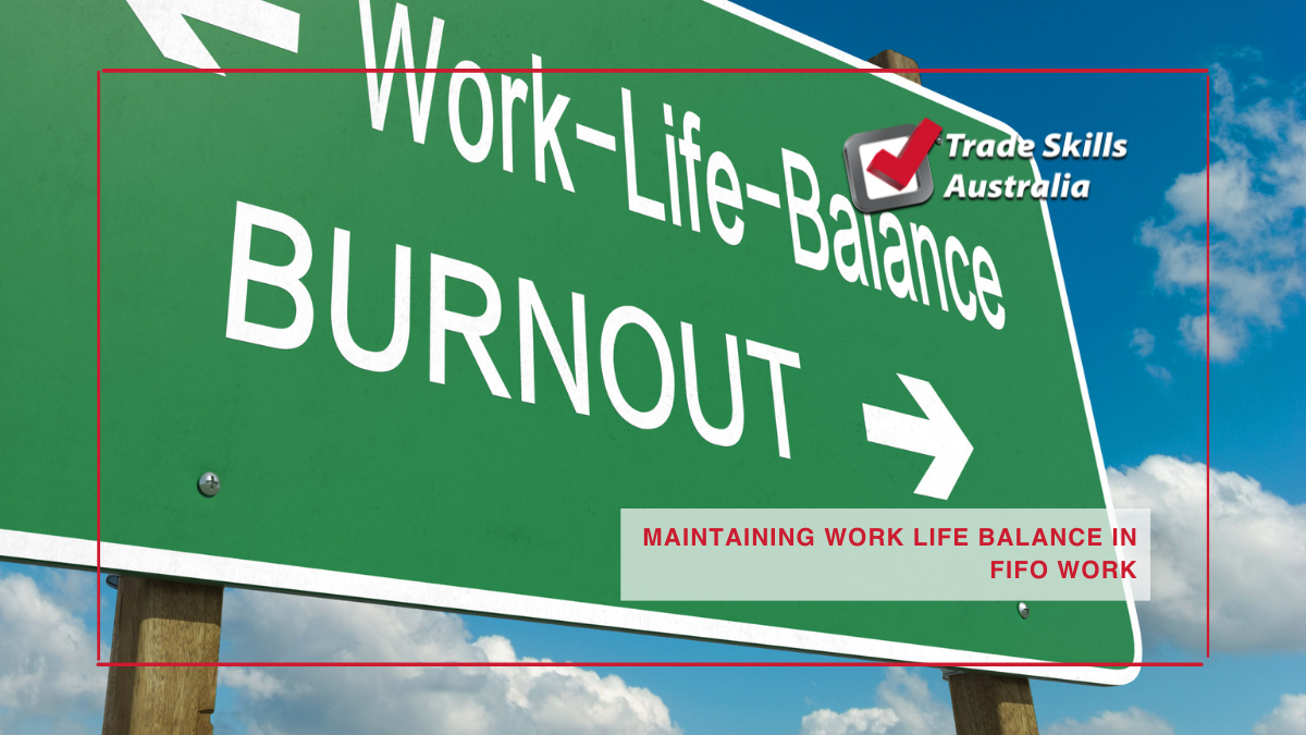 Trade Skills Australia - MAINTAINING WORK/LIFE BALANCE IN FIFO WORK